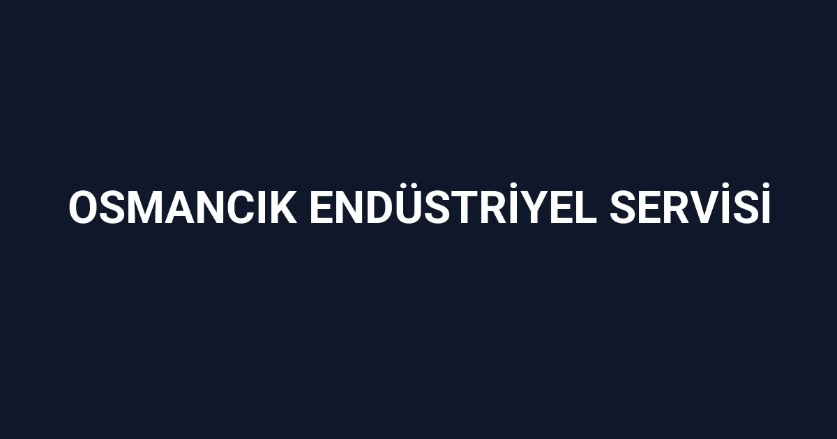 Osmancık Endüstriyel Servisi
